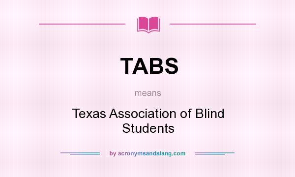 What does TABS mean? It stands for Texas Association of Blind Students