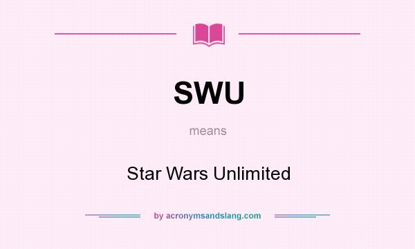 What does SWU mean? It stands for Star Wars Unlimited