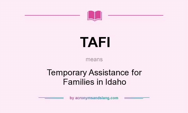 What does TAFI mean? It stands for Temporary Assistance for Families in Idaho