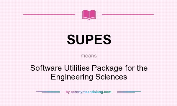 What does SUPES mean? It stands for Software Utilities Package for the Engineering Sciences