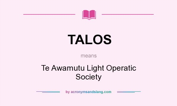 What does TALOS mean? It stands for Te Awamutu Light Operatic Society