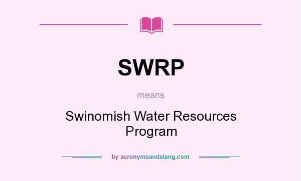 What does SWRP mean? It stands for Swinomish Water Resources Program