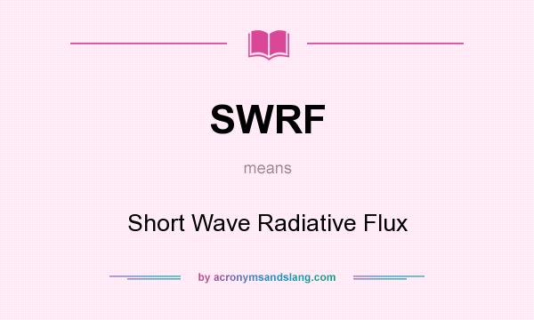 What does SWRF mean? It stands for Short Wave Radiative Flux