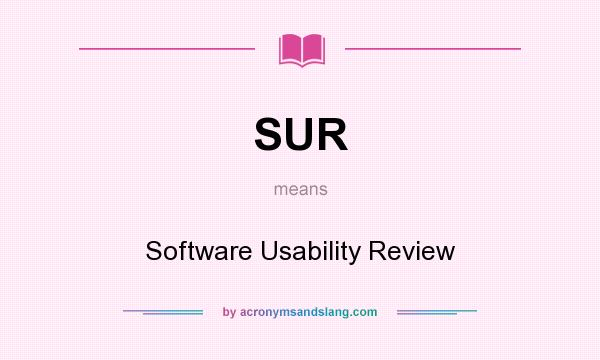 What does SUR mean? It stands for Software Usability Review