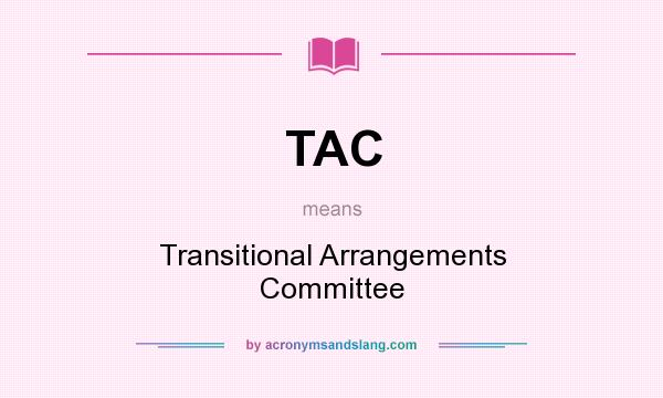 What does TAC mean? It stands for Transitional Arrangements Committee