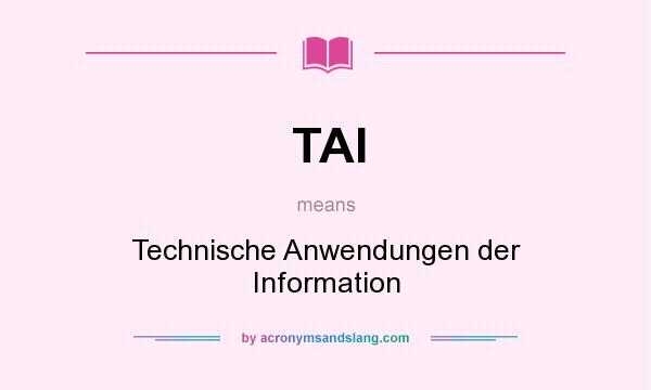 What does TAI mean? It stands for Technische Anwendungen der Information