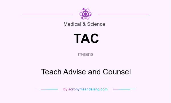 What does TAC mean? It stands for Teach Advise and Counsel