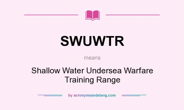 What does SWUWTR mean? It stands for Shallow Water Undersea Warfare Training Range