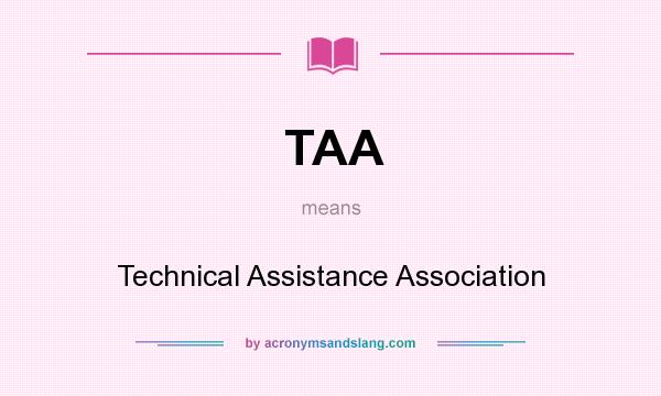 What does TAA mean? It stands for Technical Assistance Association