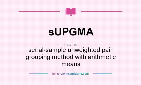 What does sUPGMA mean? It stands for serial-sample unweighted pair grouping method with arithmetic means