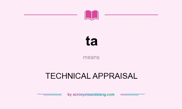 What does ta mean? It stands for TECHNICAL APPRAISAL