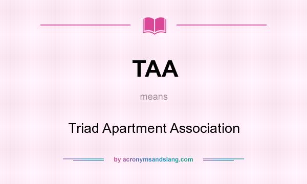 What does TAA mean? It stands for Triad Apartment Association
