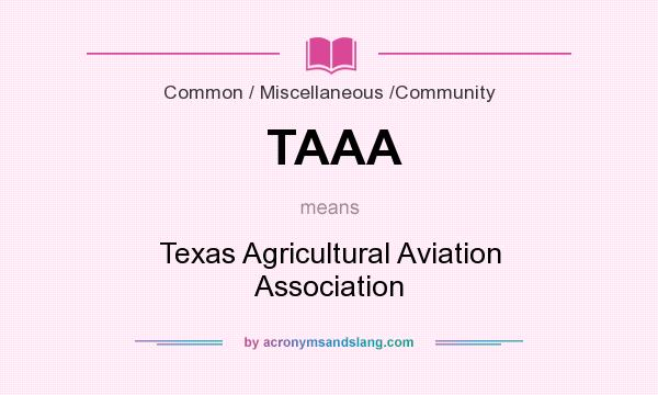 What does TAAA mean? It stands for Texas Agricultural Aviation Association