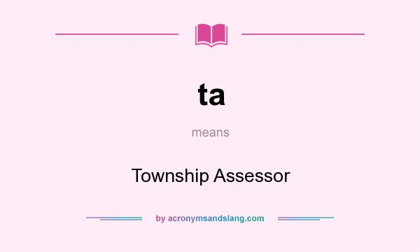What does ta mean? It stands for Township Assessor