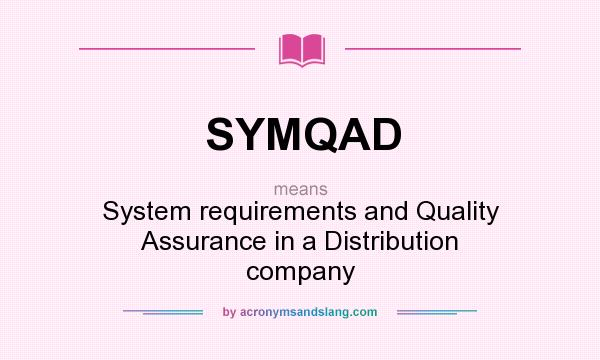What does SYMQAD mean? It stands for System requirements and Quality Assurance in a Distribution company