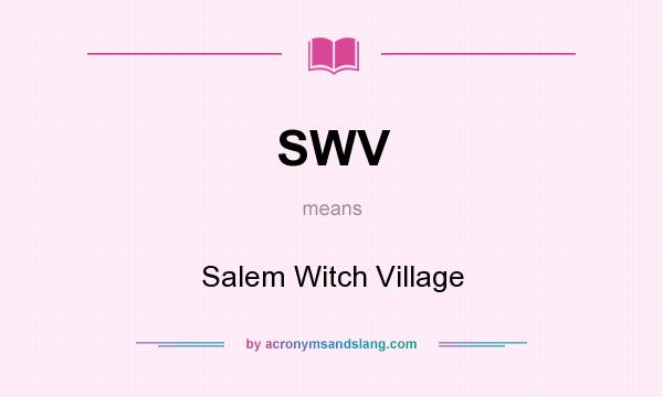 What does SWV mean? It stands for Salem Witch Village