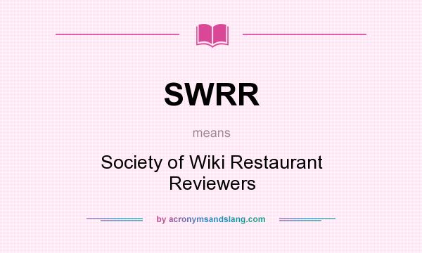 What does SWRR mean? It stands for Society of Wiki Restaurant Reviewers