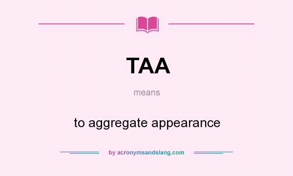 What does TAA mean? It stands for to aggregate appearance