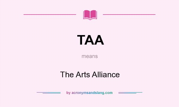 What does TAA mean? It stands for The Arts Alliance