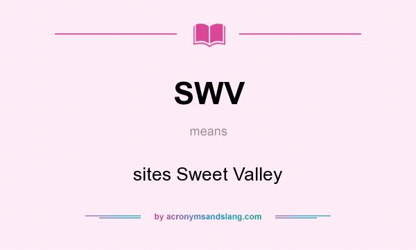 What does SWV mean? It stands for sites Sweet Valley