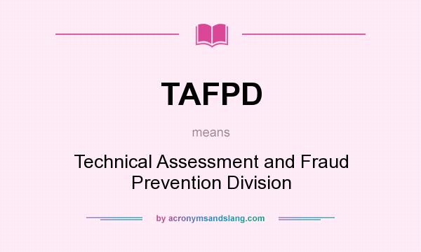 What does TAFPD mean? It stands for Technical Assessment and Fraud Prevention Division