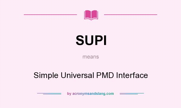 What does SUPI mean? It stands for Simple Universal PMD Interface