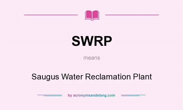 What does SWRP mean? It stands for Saugus Water Reclamation Plant