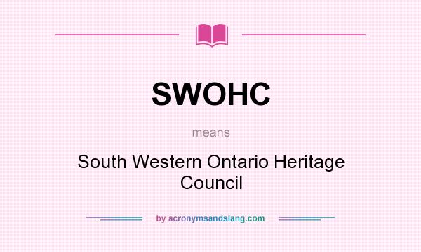 What does SWOHC mean? It stands for South Western Ontario Heritage Council