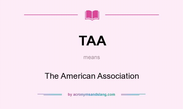 What does TAA mean? It stands for The American Association