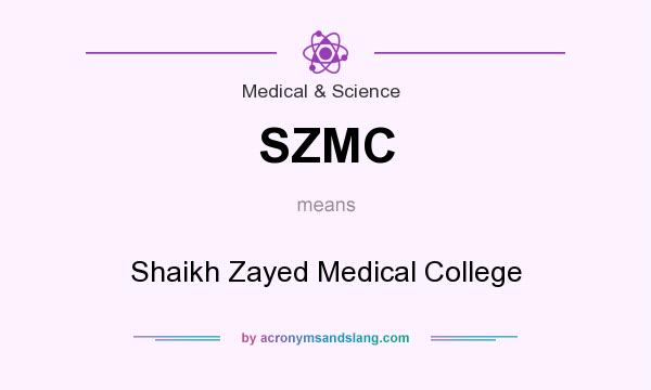 What does SZMC mean? It stands for Shaikh Zayed Medical College
