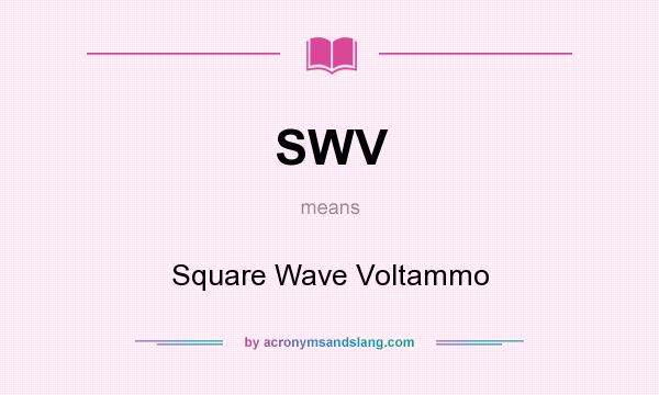 What does SWV mean? It stands for Square Wave Voltammo