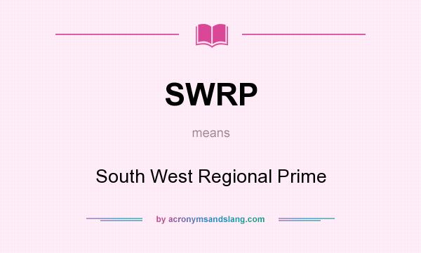 What does SWRP mean? It stands for South West Regional Prime