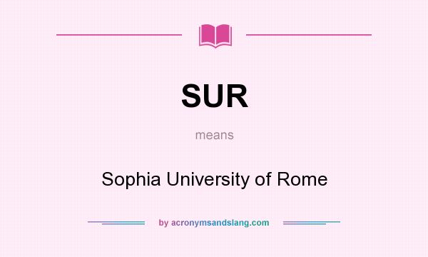 What does SUR mean? It stands for Sophia University of Rome