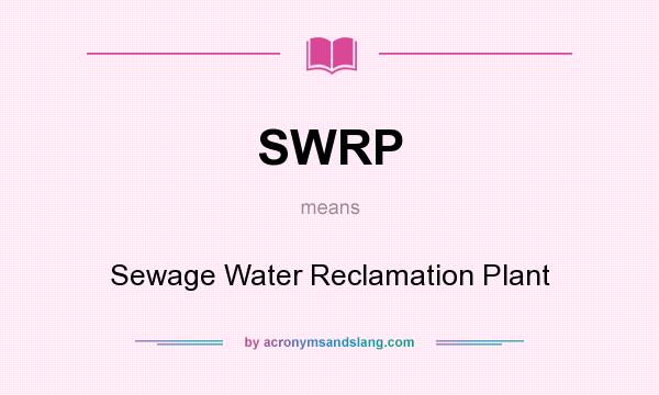 What does SWRP mean? It stands for Sewage Water Reclamation Plant
