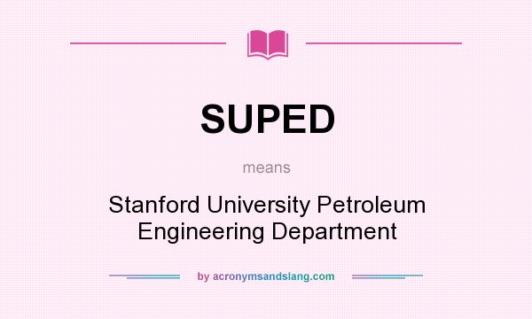 What does SUPED mean? It stands for Stanford University Petroleum Engineering Department