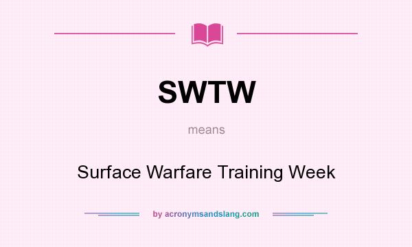 What does SWTW mean? It stands for Surface Warfare Training Week