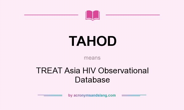 What does TAHOD mean? It stands for TREAT Asia HIV Observational Database