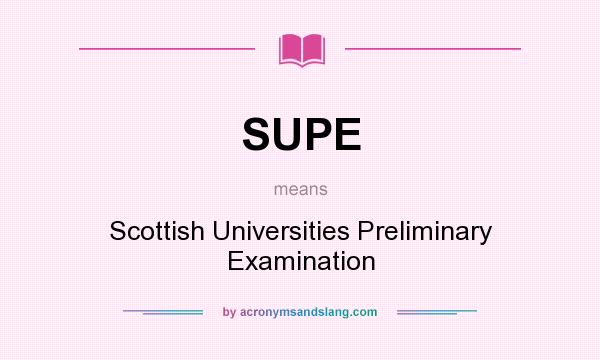 What does SUPE mean? It stands for Scottish Universities Preliminary Examination