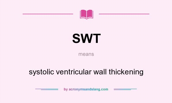What does SWT mean? It stands for systolic ventricular wall thickening