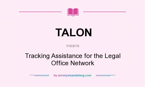 What does TALON mean? It stands for Tracking Assistance for the Legal Office Network