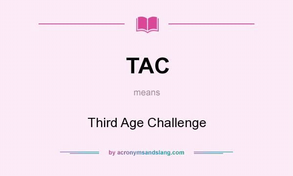 What does TAC mean? It stands for Third Age Challenge