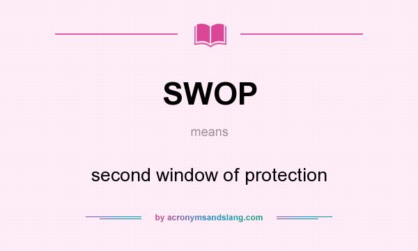 What does SWOP mean? It stands for second window of protection