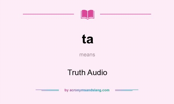 What does ta mean? It stands for Truth Audio