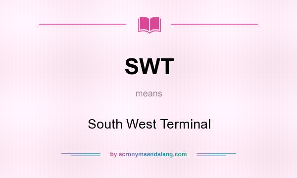 What does SWT mean? It stands for South West Terminal