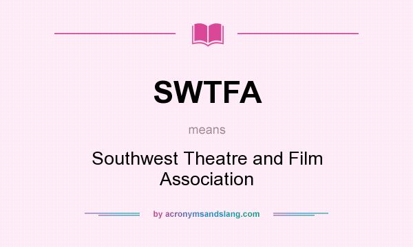 What does SWTFA mean? It stands for Southwest Theatre and Film Association
