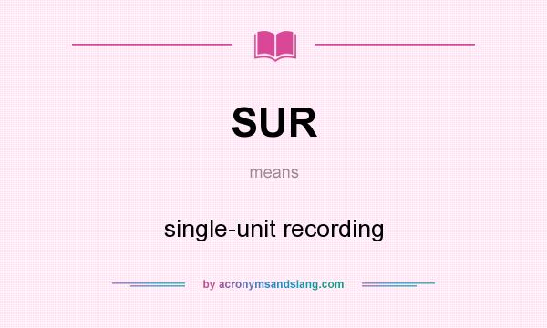 What does SUR mean? It stands for single-unit recording