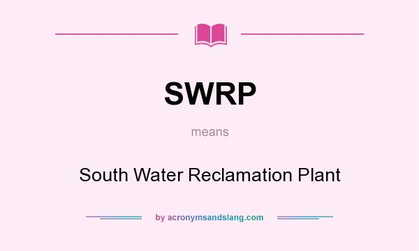 What does SWRP mean? It stands for South Water Reclamation Plant