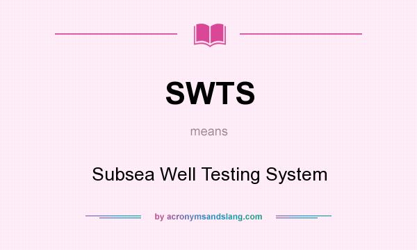 What does SWTS mean? It stands for Subsea Well Testing System