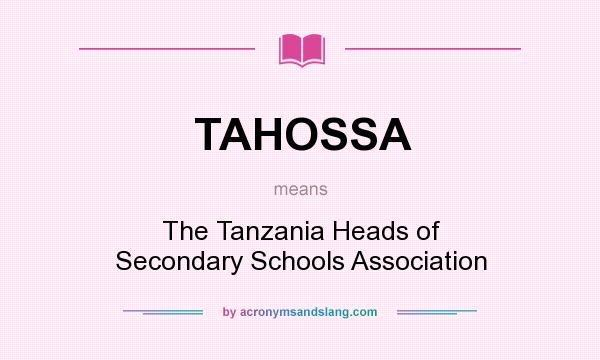 What does TAHOSSA mean? It stands for The Tanzania Heads of Secondary Schools Association