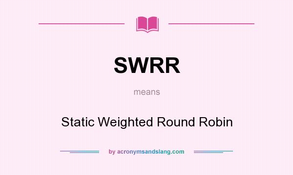 What does SWRR mean? It stands for Static Weighted Round Robin